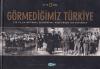 Görmediğimiz Türkiye