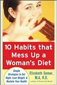 10 Habits That Mess Up a Woman’s Diet Elizabeth Somer