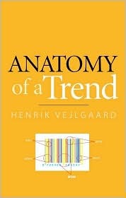 Anatomy of a Trend Henrik Vejlgaard