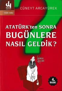 Atatürk'ten Sonra Bugünlere Nasıl Geldik? Cüneyt Arcayürek