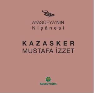 Ayasofya’nın Nişânesi Kazasker Mustafa İzzet