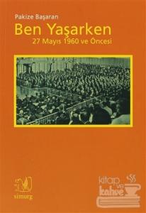 Ben Yaşarken 27 Mayıs 1960 ve Öncesi