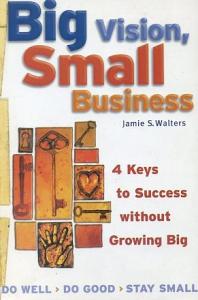Big Vision, Small Business Jamie S. Walters