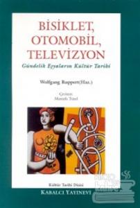 Bisiklet, Otomobil, Televizyon Gündelik Eşyaların Kültür Tarihi Wolfga