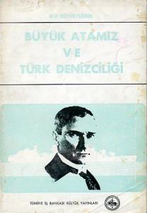 Büyük Atamız ve Türk Denizciliği Afif Büyüktuğrul