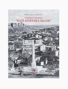 Yüzüncü Yılında Gazi Ayıntab'a Selam