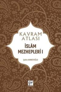Kavram Atlası - İslam Mezhepleri 1 Şahin Ahmetoğlu