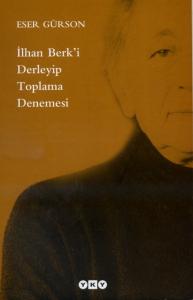 İlhan Berk'i Derleyip Toplama Denemesi