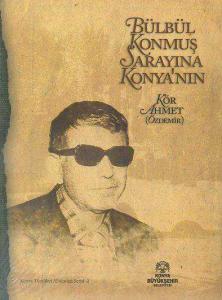 Bülbül Konmuş Sarayına Konya'nın Kör Ahmet