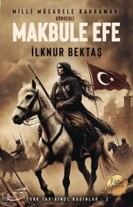 Milli Mücadele Kahramanı Gördesli Makbule Efe