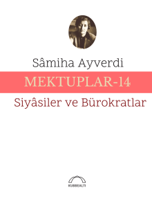 Mektuplar 14 Samiha Ayverdi - Siyasiler ve Bürokratlar Samiha Ayverdi