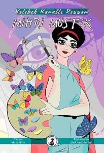 Kelebek Kanatlı Ressam Mihri Müşfik