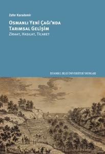 Osmanlı Yeni Çağı’nda Tarımsal Gelişim: Ziraat, Hasılat, Ticaret