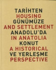 Tarihten Günümüze Anadolu'da Konut ve Yerleşme / Housing And Settlement in Anatolia A Historical Perspective (Ciltli)