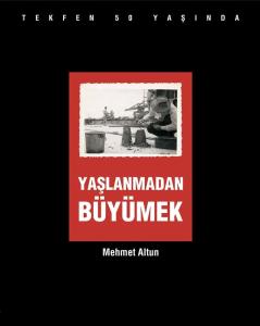 Yaşlanmadan Büyümek: Tekfen 50 Yaşında Mehmet Altun