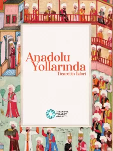 Anadolu Yollarında Ticaretin İzleri