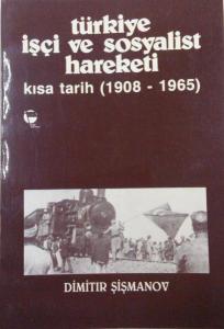 Türkiye İşçi ve Sosyalist Hareketi Kısa Tarih 1908 1965 Dimitır Şişman