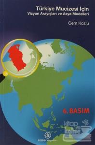 Türkiye Mucizesi İçin... Vizyon Arayışları ve Asya Modelleri Cem Kozlu